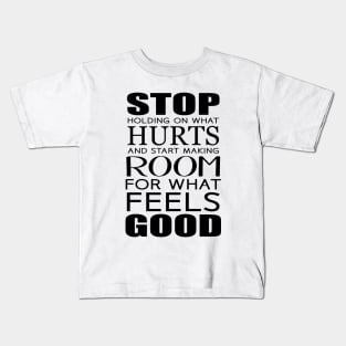 Stop holding on what hurts and start making room for what feels good Feeling Is The Secret Kids T-Shirt